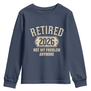 Retired 2026 Not My Problem Anymore Youth Sweatshirt Funny Joke Humour