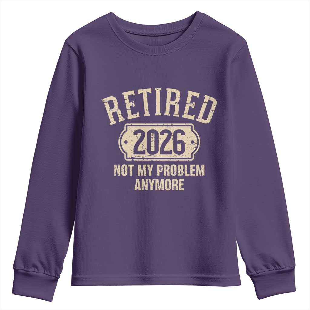 Retired 2026 Not My Problem Anymore Youth Sweatshirt Funny Joke Humour