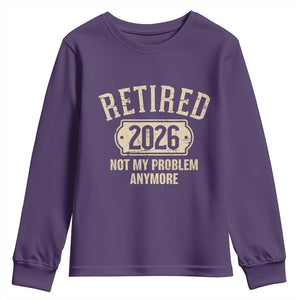Retired 2026 Not My Problem Anymore Youth Sweatshirt Funny Joke Humour
