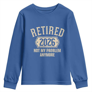 Retired 2026 Not My Problem Anymore Youth Sweatshirt Funny Joke Humour