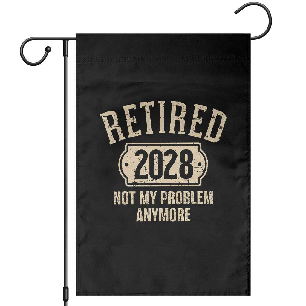 Retired 2028 Not My Problem Anymore Garden Flag Funny Joke Humour