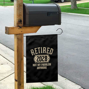 Retired 2028 Not My Problem Anymore Garden Flag Funny Joke Humour