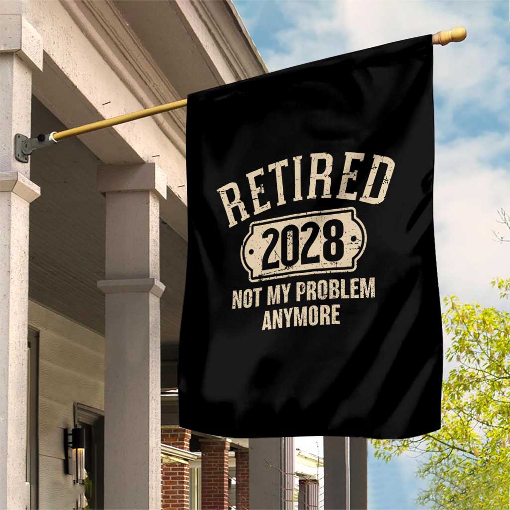Retired 2028 Not My Problem Anymore Garden Flag Funny Joke Humour