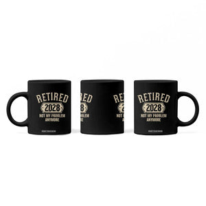 Retired 2028 Not My Problem Anymore Coffee Mug Funny Joke Humour