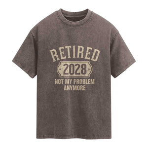 Retired 2028 Not My Problem Anymore Washed Cotton T-Shirt Funny Joke Humour