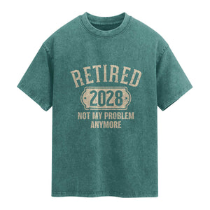Retired 2028 Not My Problem Anymore Washed Cotton T-Shirt Funny Joke Humour