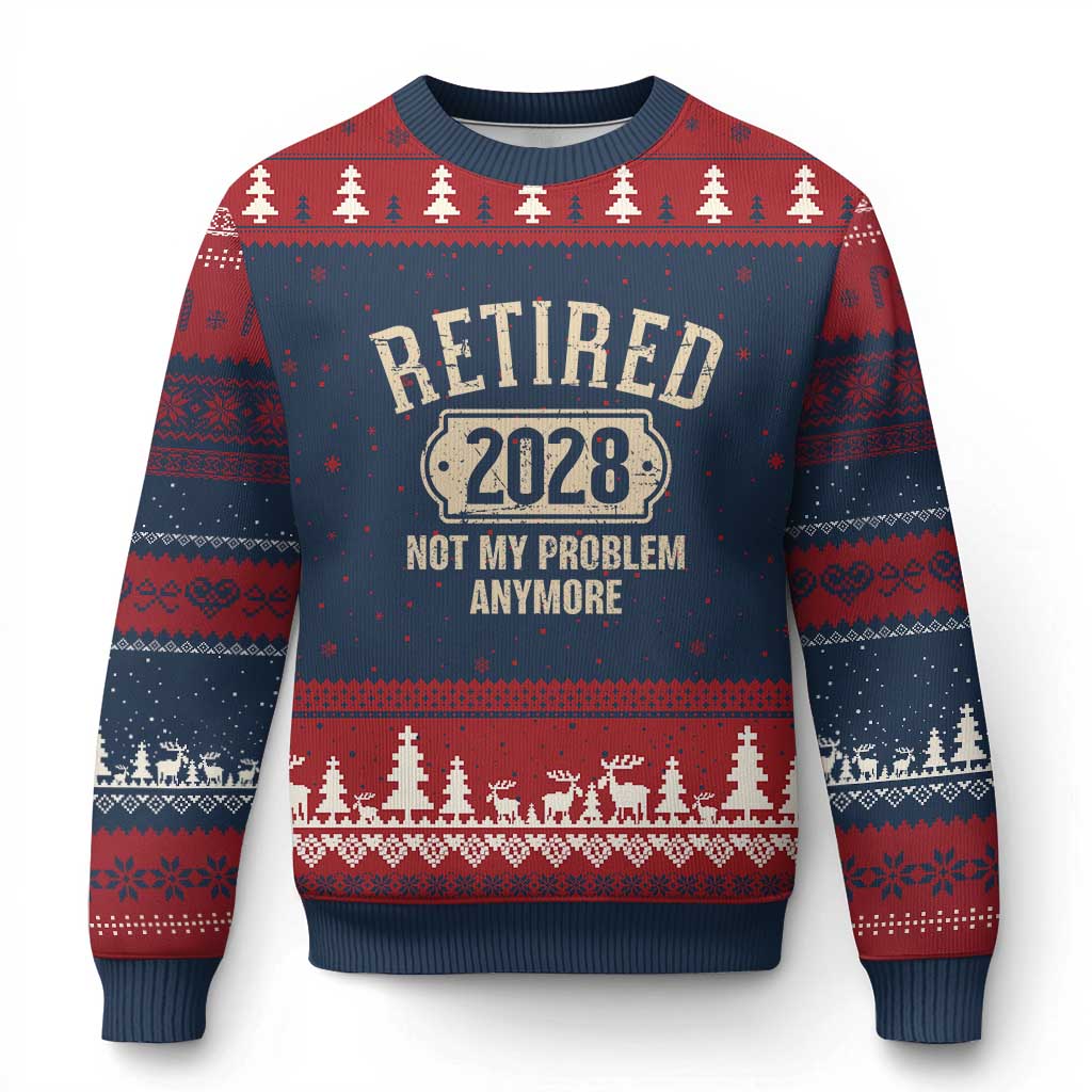 Retired 2028 Not My Problem Anymore Ugly Christmas Sweater Funny Joke Humour