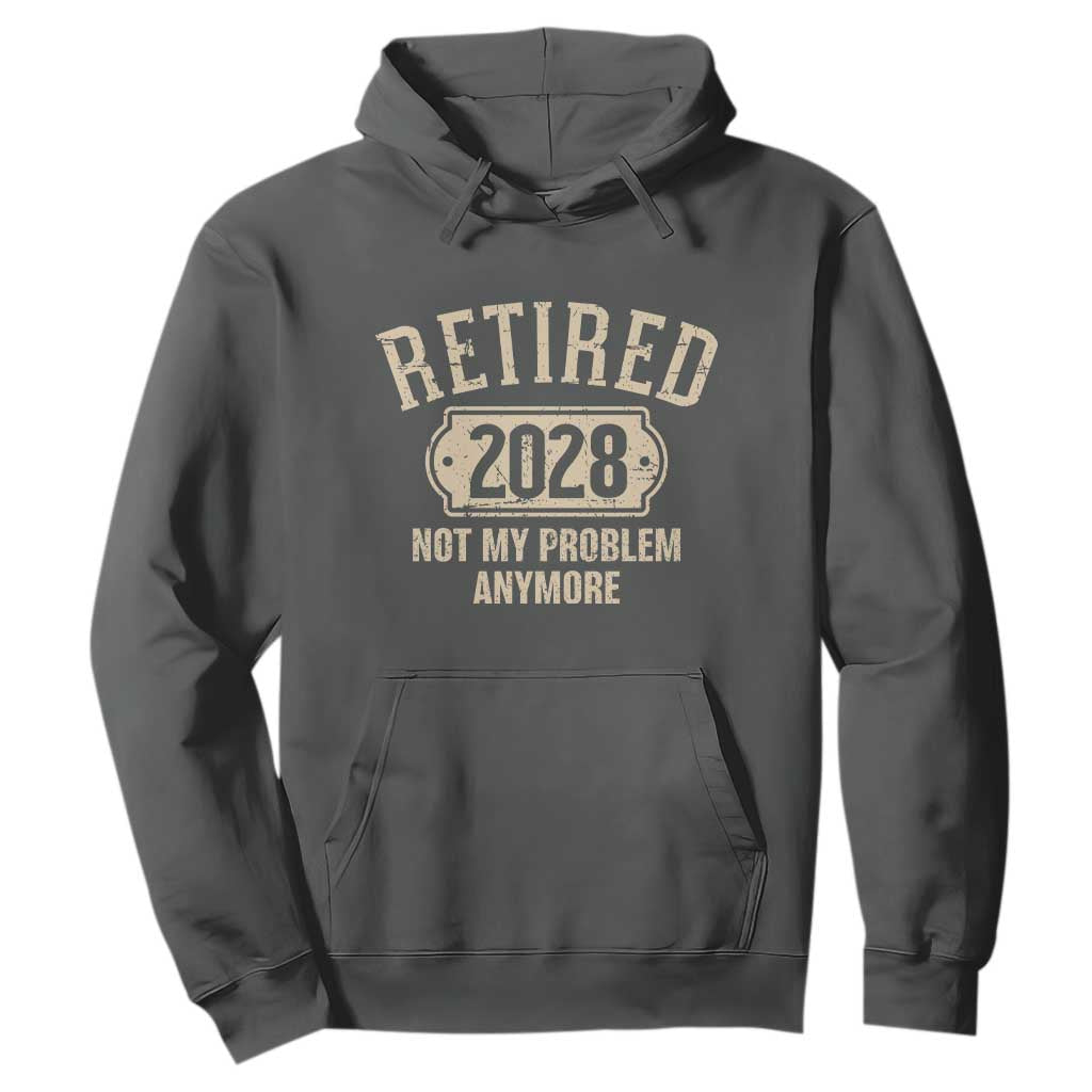Retired 2028 Not My Problem Anymore Hoodie Funny Joke Humour