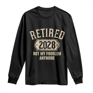 Retired 2028 Not My Problem Anymore Long Sleeve Shirt Funny Joke Humour