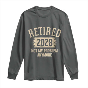 Retired 2028 Not My Problem Anymore Long Sleeve Shirt Funny Joke Humour