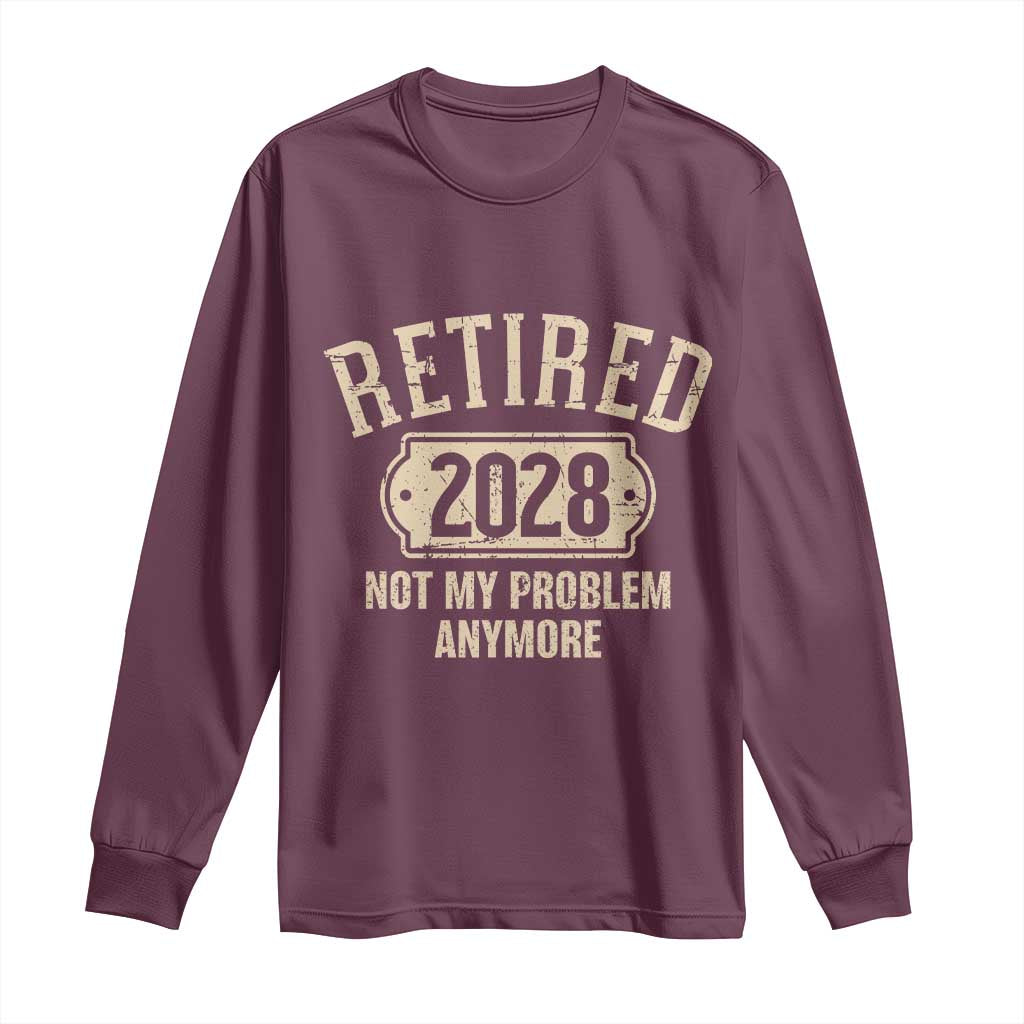 Retired 2028 Not My Problem Anymore Long Sleeve Shirt Funny Joke Humour