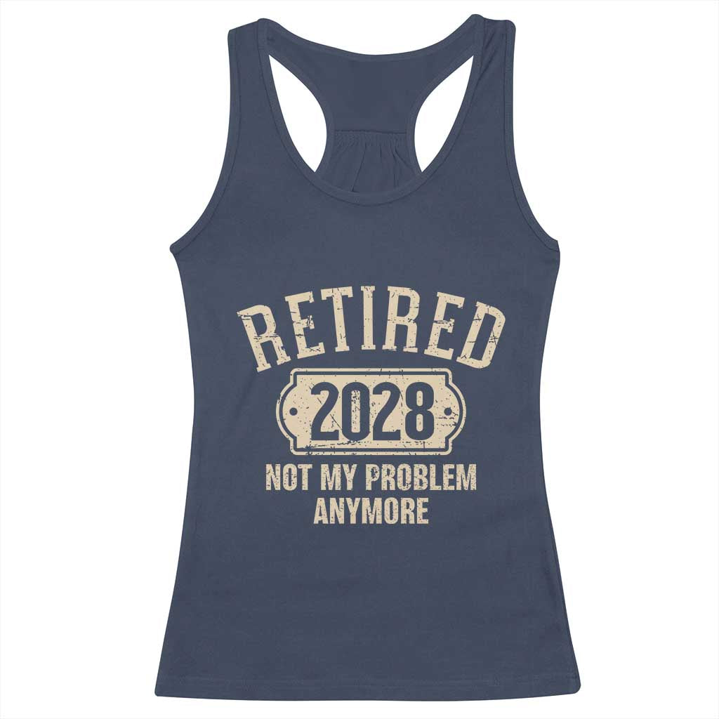 Retired 2028 Not My Problem Anymore Racerback Tank Top Funny Joke Humour