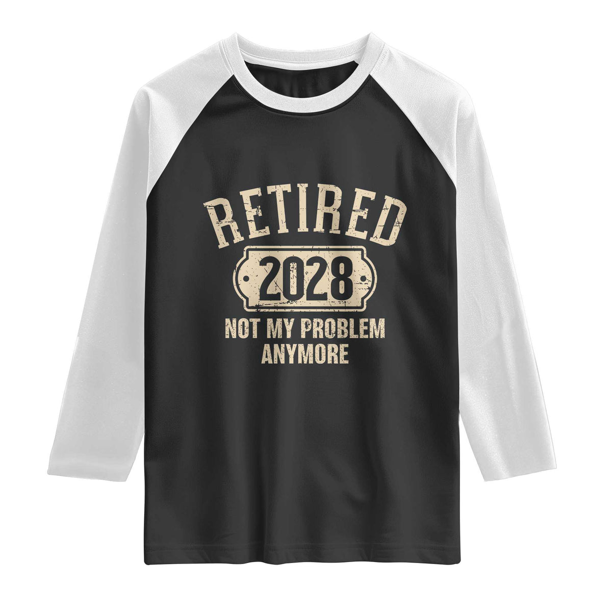 Retired 2028 Not My Problem Anymore Raglan Shirt Funny Joke Humour