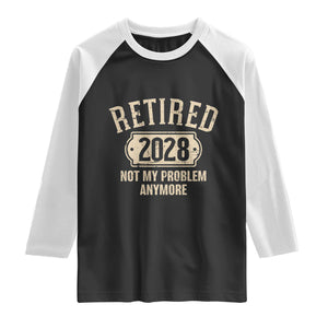 Retired 2028 Not My Problem Anymore Raglan Shirt Funny Joke Humour