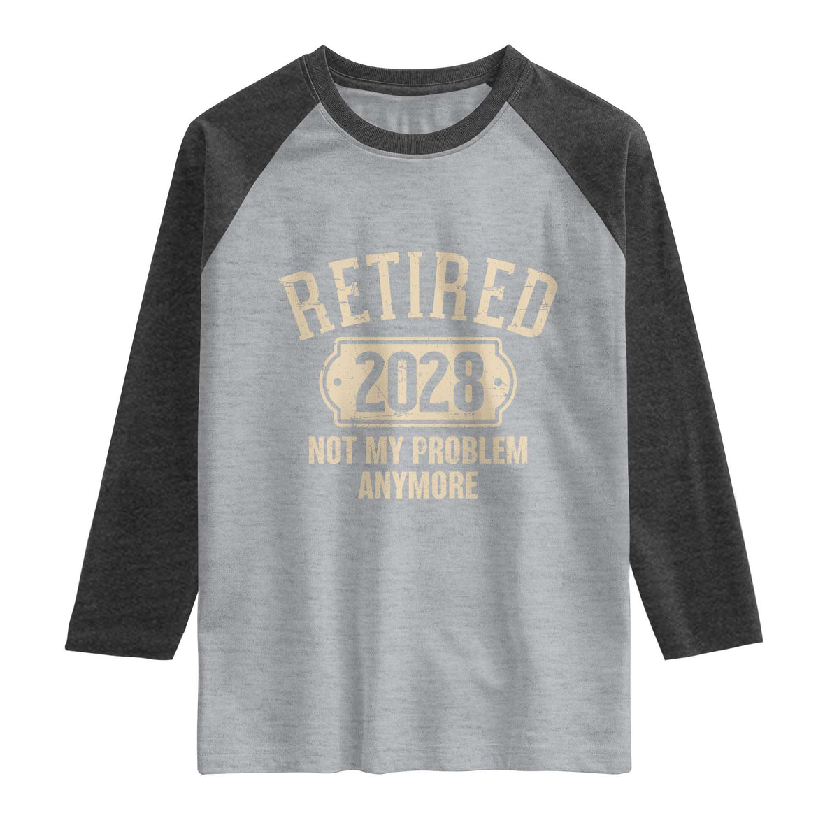 Retired 2028 Not My Problem Anymore Raglan Shirt Funny Joke Humour