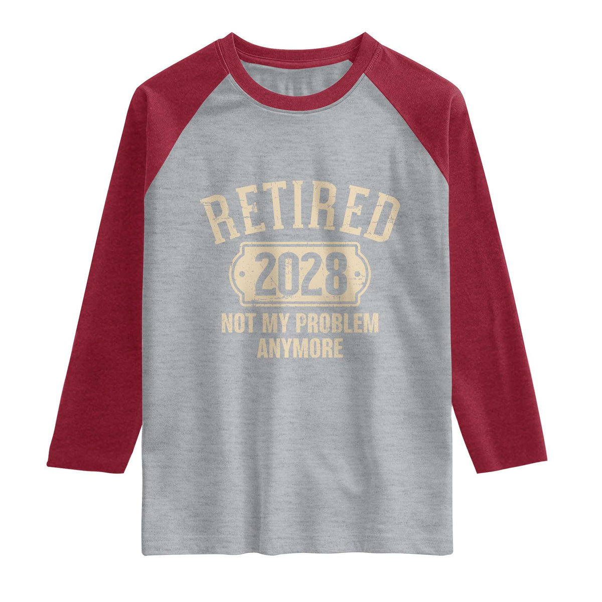 Retired 2028 Not My Problem Anymore Raglan Shirt Funny Joke Humour