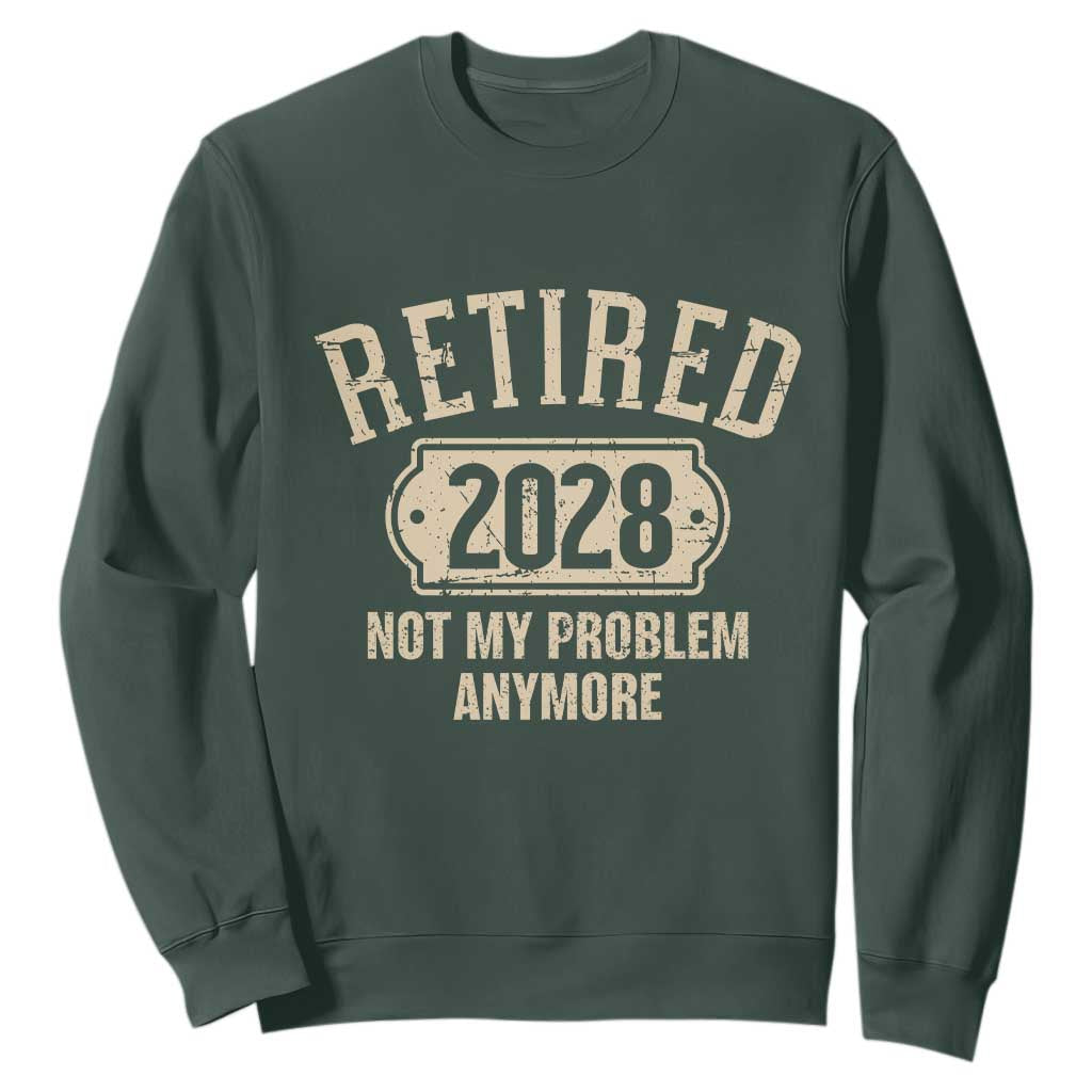 Retired 2028 Not My Problem Anymore Sweatshirt Funny Joke Humour