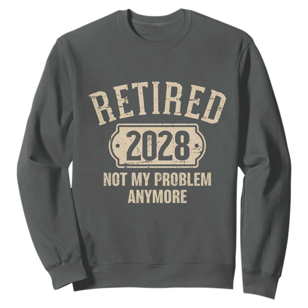 Retired 2028 Not My Problem Anymore Sweatshirt Funny Joke Humour