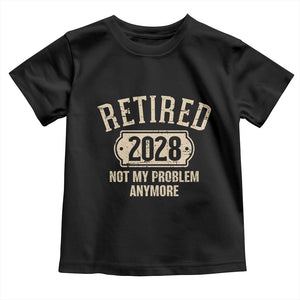 Retired 2028 Not My Problem Anymore Toddler T Shirt Funny Joke Humour