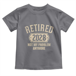 Retired 2028 Not My Problem Anymore Toddler T Shirt Funny Joke Humour