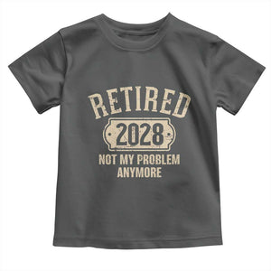 Retired 2028 Not My Problem Anymore Toddler T Shirt Funny Joke Humour