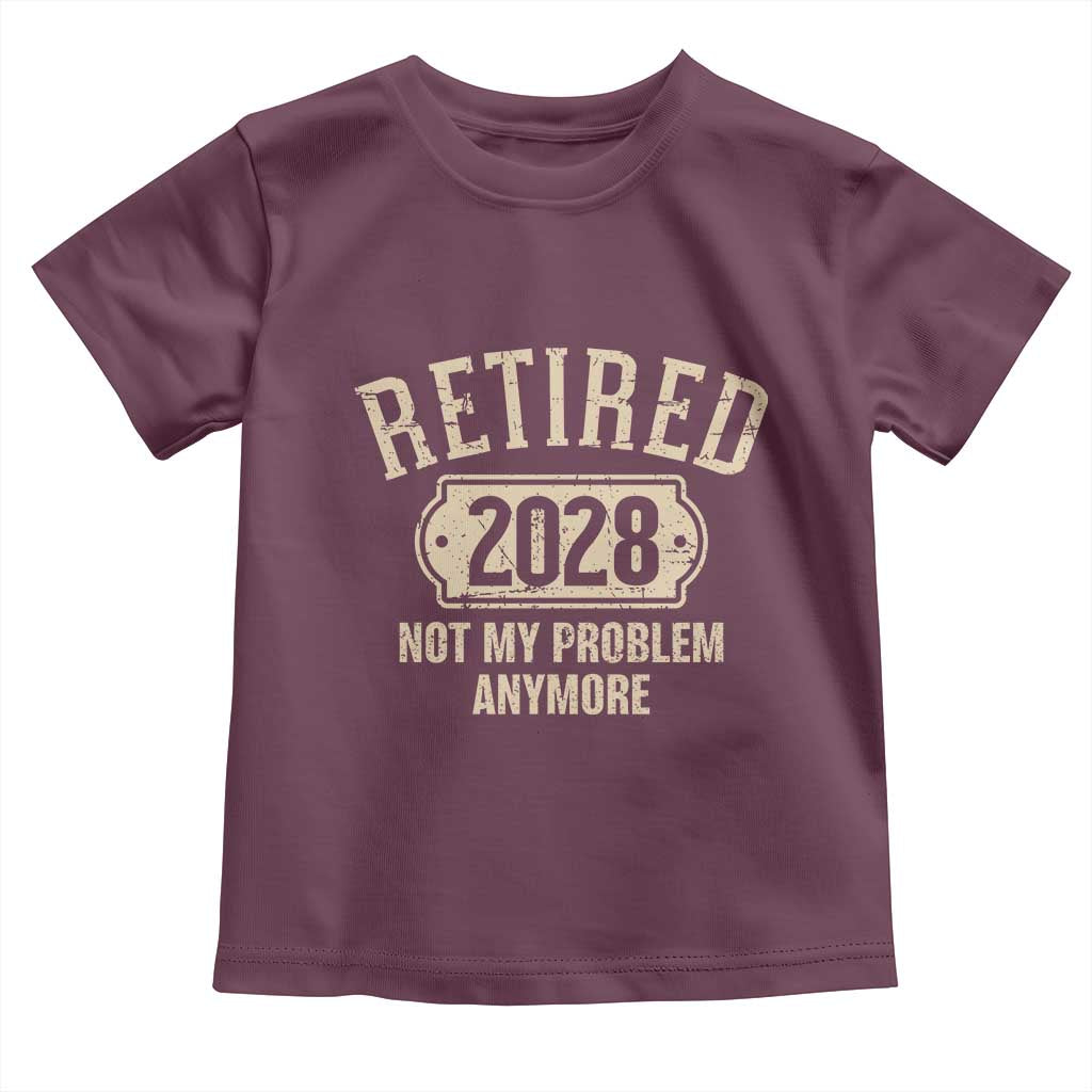 Retired 2028 Not My Problem Anymore Toddler T Shirt Funny Joke Humour