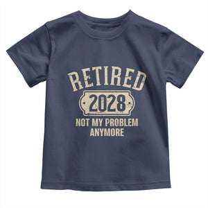 Retired 2028 Not My Problem Anymore Toddler T Shirt Funny Joke Humour