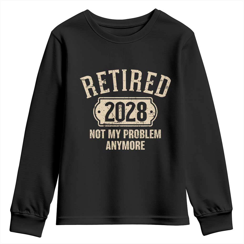 Retired 2028 Not My Problem Anymore Youth Sweatshirt Funny Joke Humour