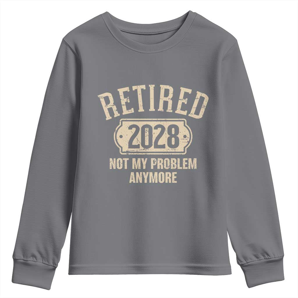 Retired 2028 Not My Problem Anymore Youth Sweatshirt Funny Joke Humour