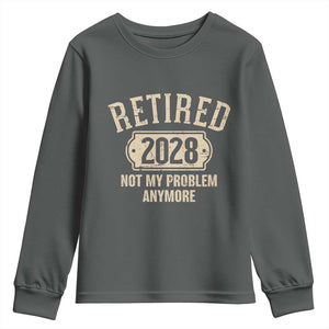 Retired 2028 Not My Problem Anymore Youth Sweatshirt Funny Joke Humour