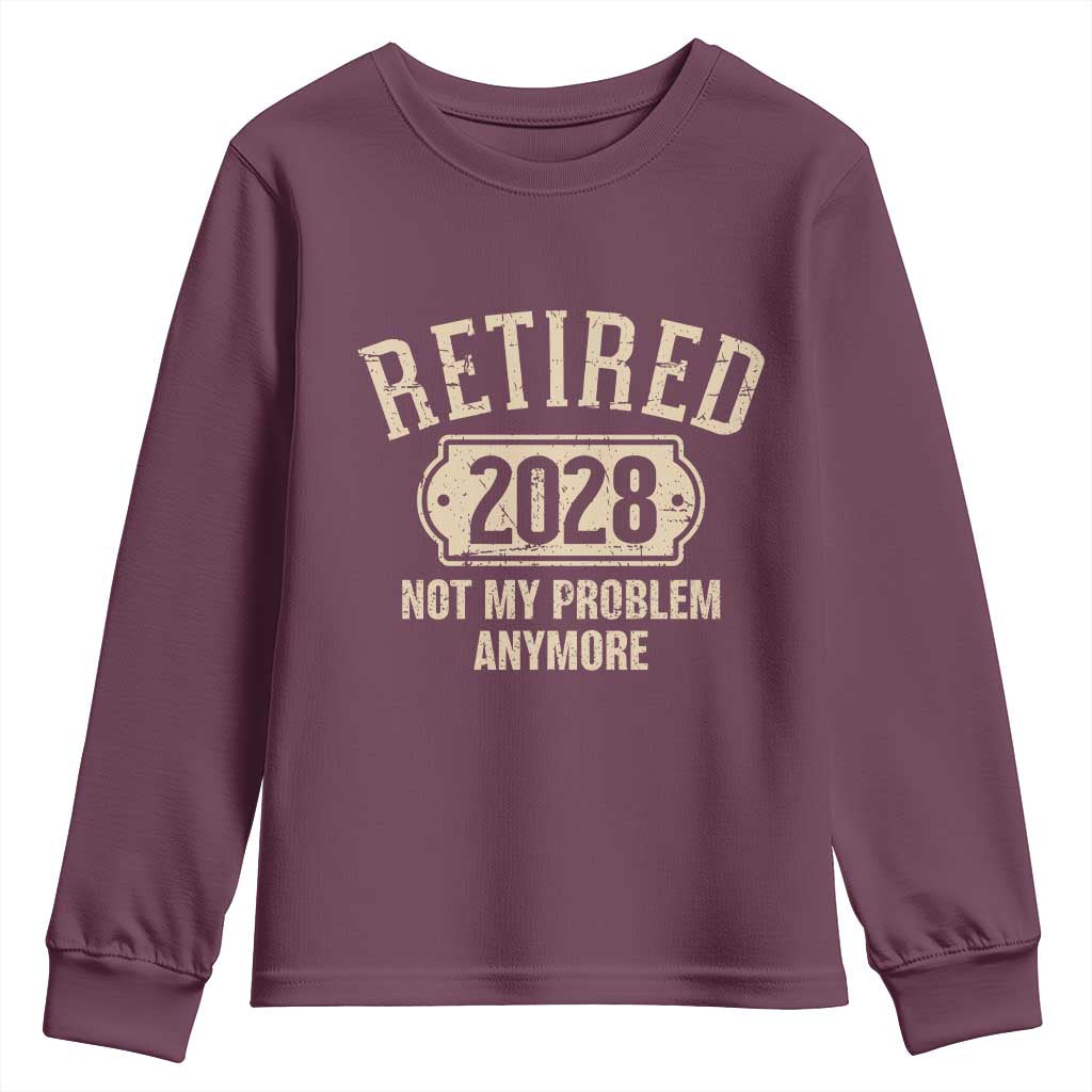 Retired 2028 Not My Problem Anymore Youth Sweatshirt Funny Joke Humour