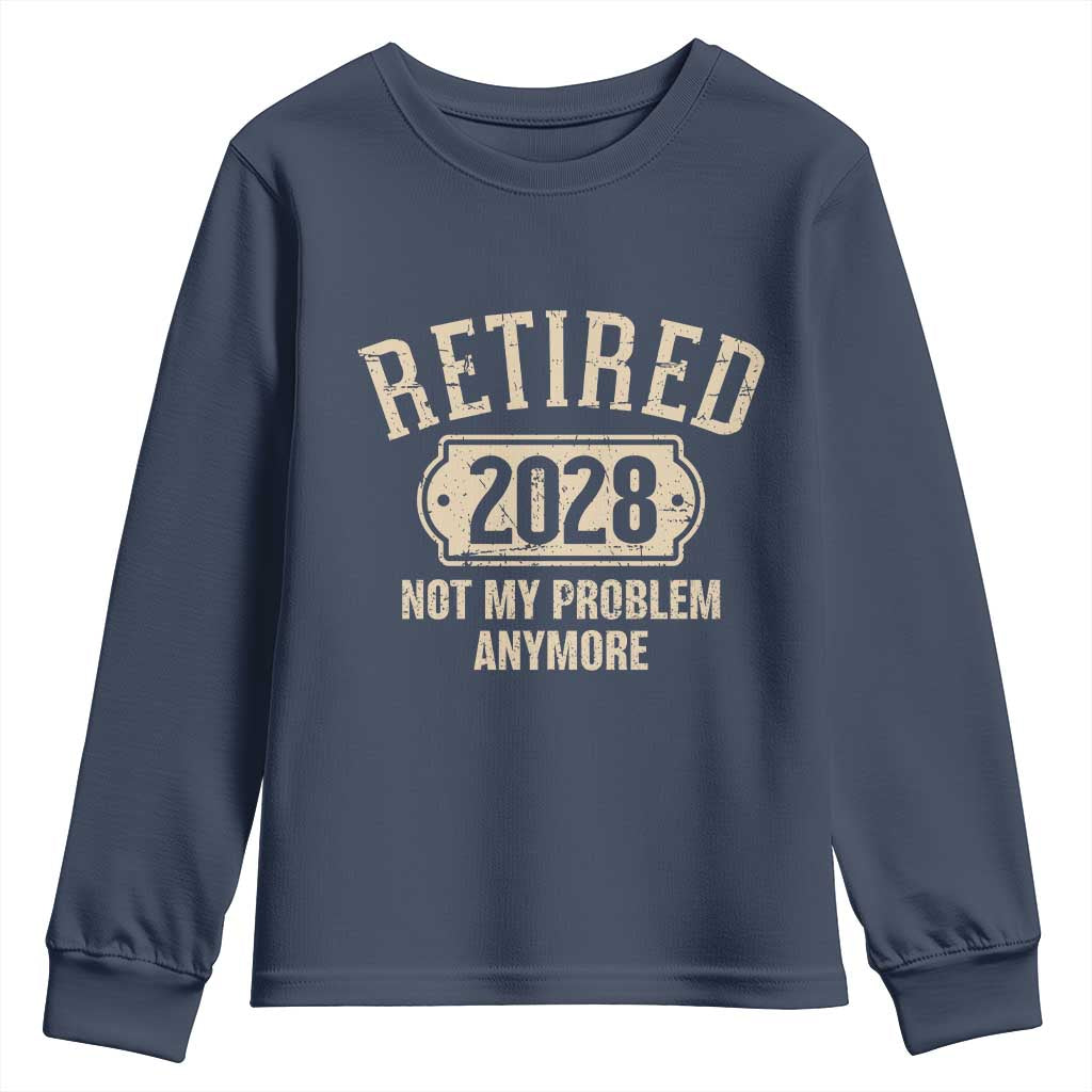Retired 2028 Not My Problem Anymore Youth Sweatshirt Funny Joke Humour