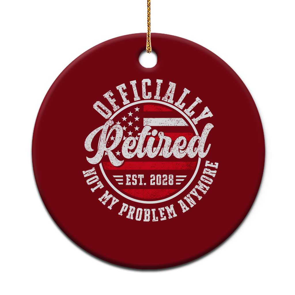 Retired 2028 Not My Problem Anymore US Flag Retirement Ceramic Ornament