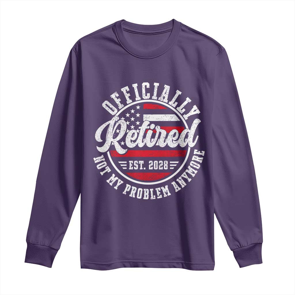 Retired 2028 Not My Problem Anymore US Flag Retirement Long Sleeve Shirt