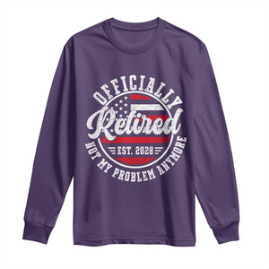 Retired 2028 Not My Problem Anymore US Flag Retirement Long Sleeve Shirt
