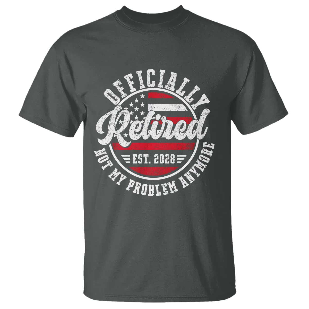 Retired 2028 Not My Problem Anymore US Flag Retirement T Shirt