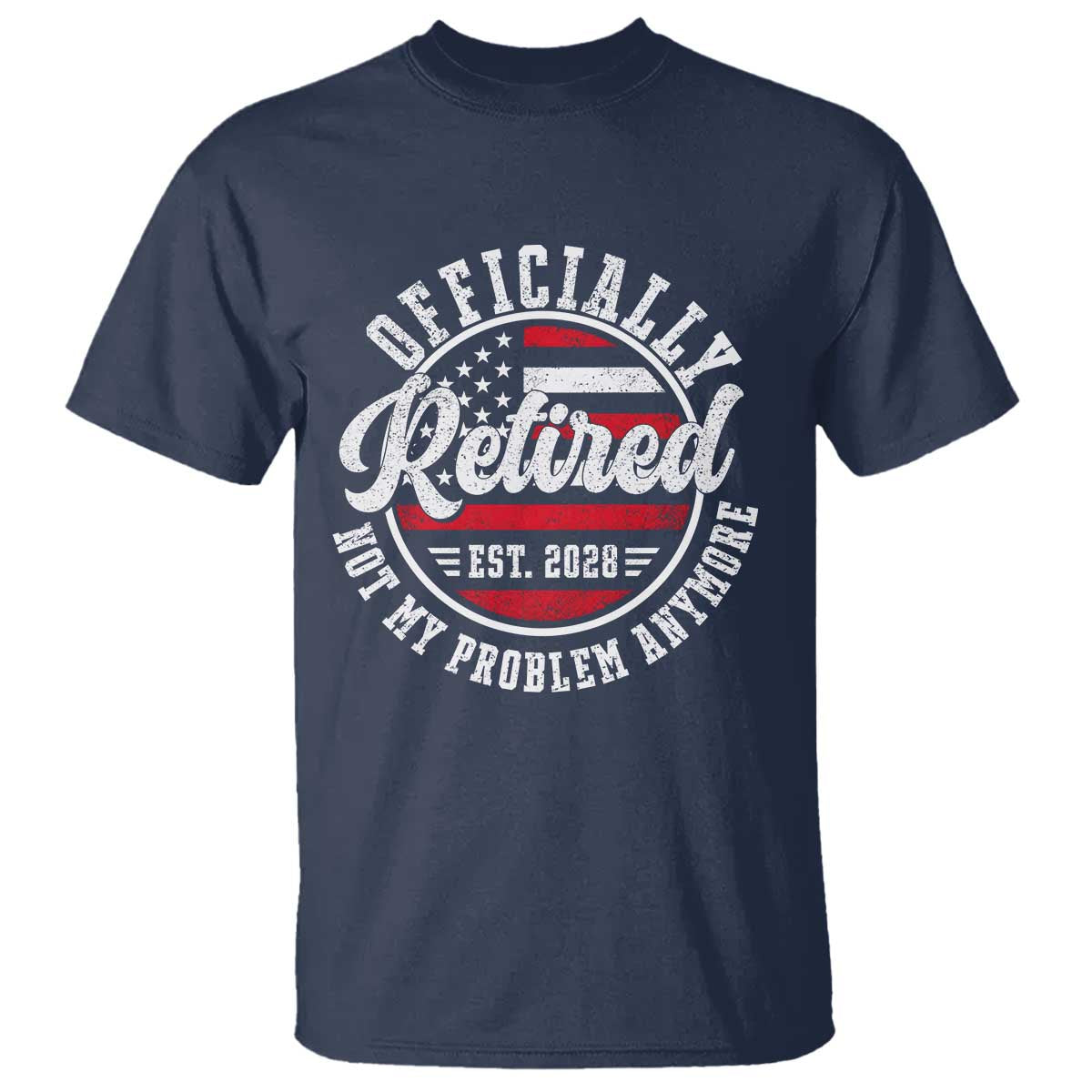 Retired 2028 Not My Problem Anymore US Flag Retirement T Shirt