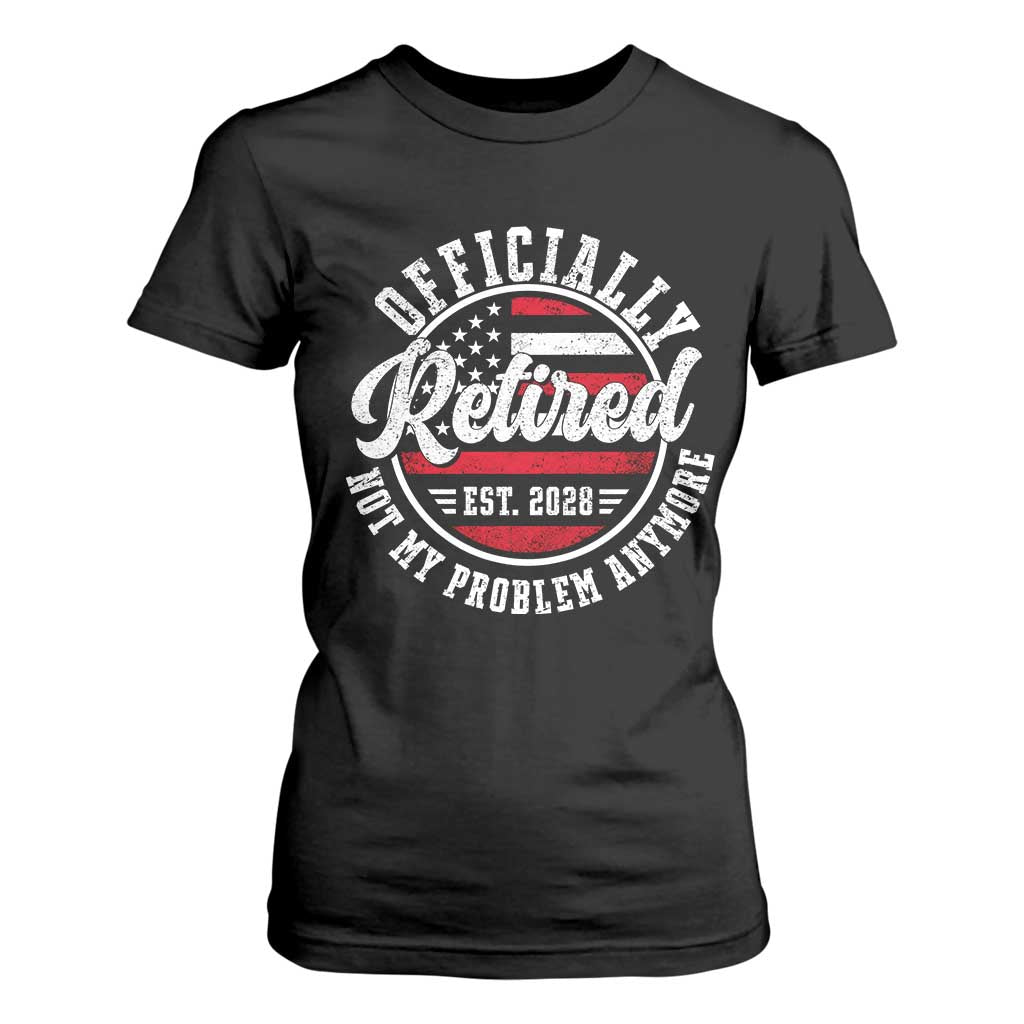 Retired 2028 Not My Problem Anymore US Flag Retirement T Shirt For Women