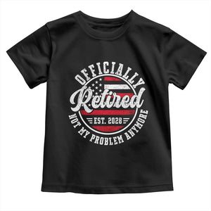 Retired 2028 Not My Problem Anymore US Flag Retirement Toddler T Shirt