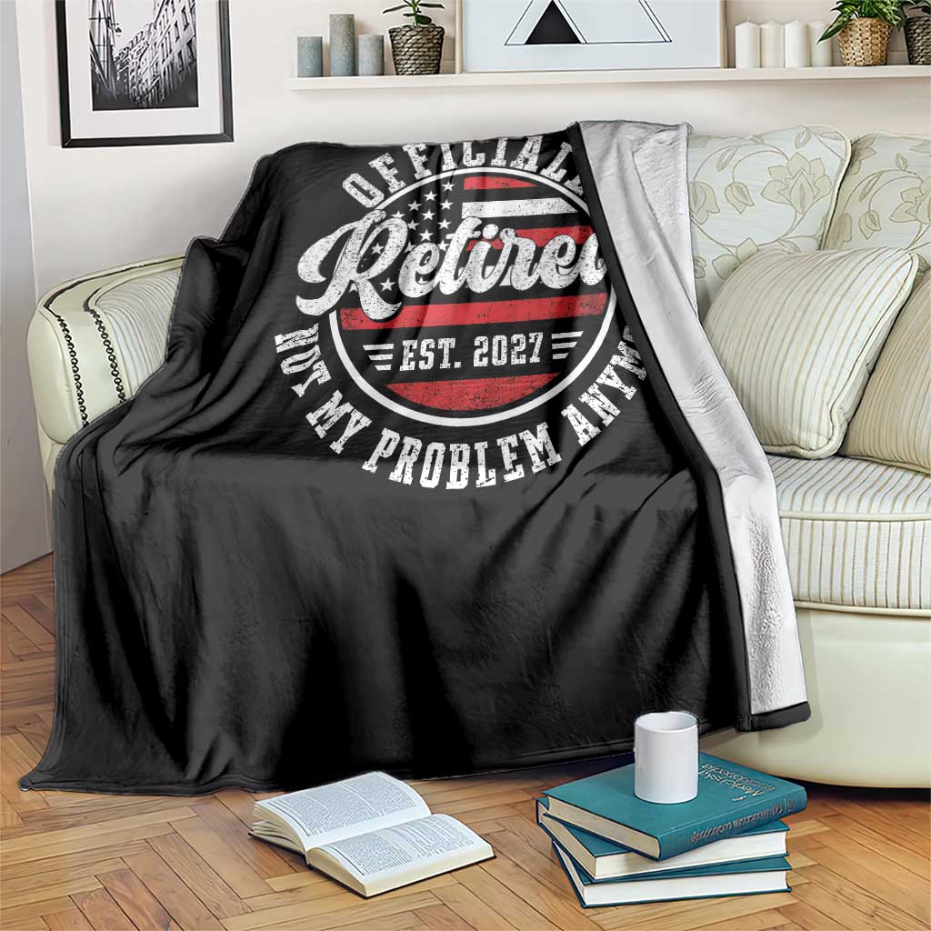 Retired 2027 Not My Problem Anymore US Flag Retirement Throw Blanket