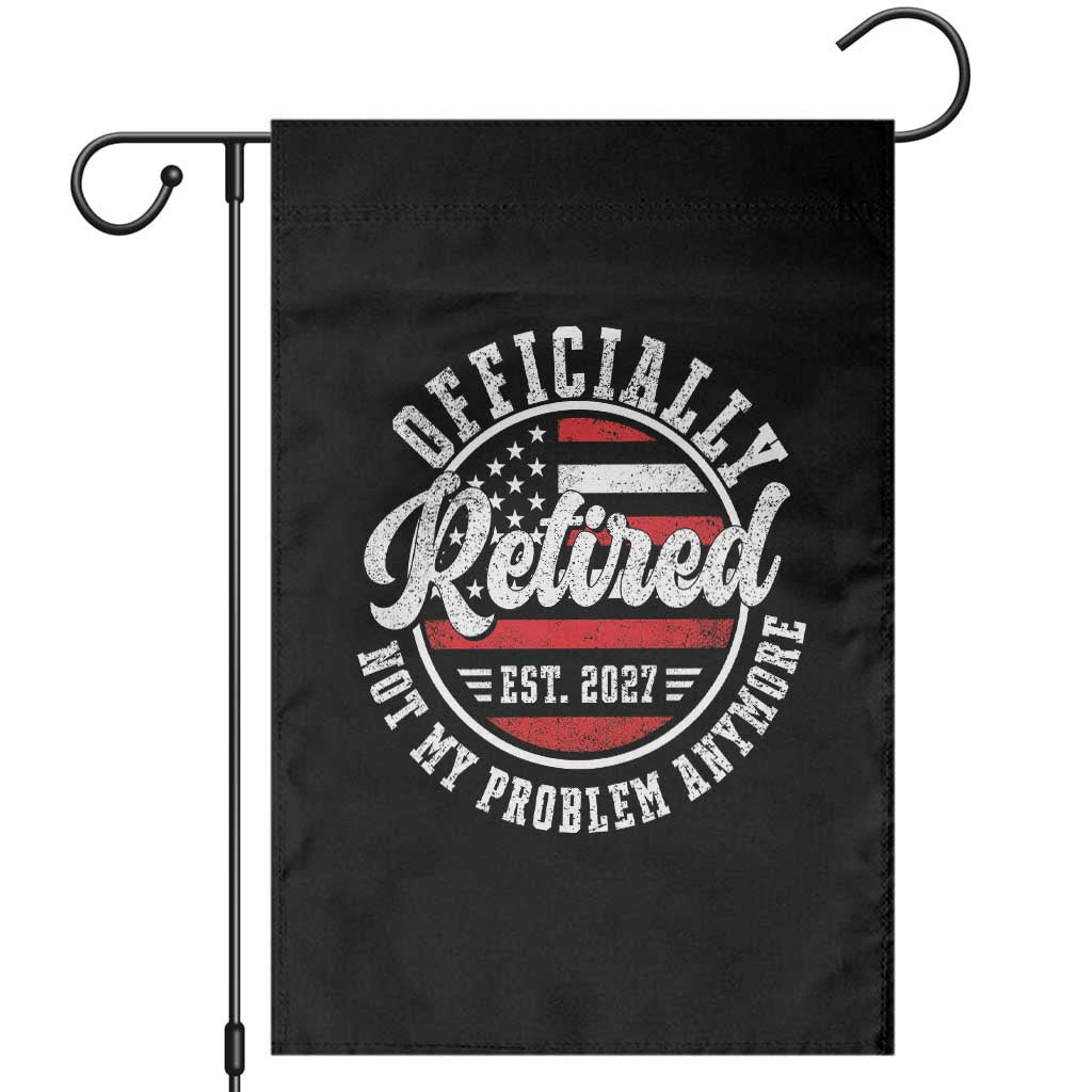 Retired 2027 Not My Problem Anymore US Flag Retirement Garden Flag