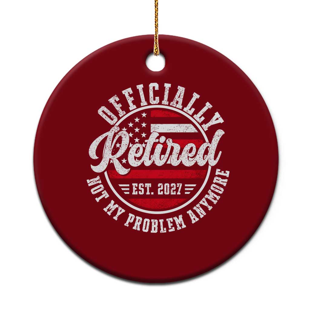 Retired 2027 Not My Problem Anymore US Flag Retirement Ceramic Ornament