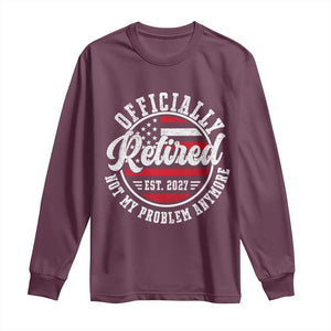 Retired 2027 Not My Problem Anymore US Flag Retirement Long Sleeve Shirt