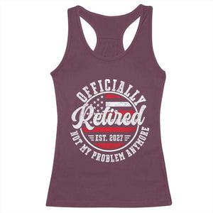Retired 2027 Not My Problem Anymore US Flag Retirement Racerback Tank Top