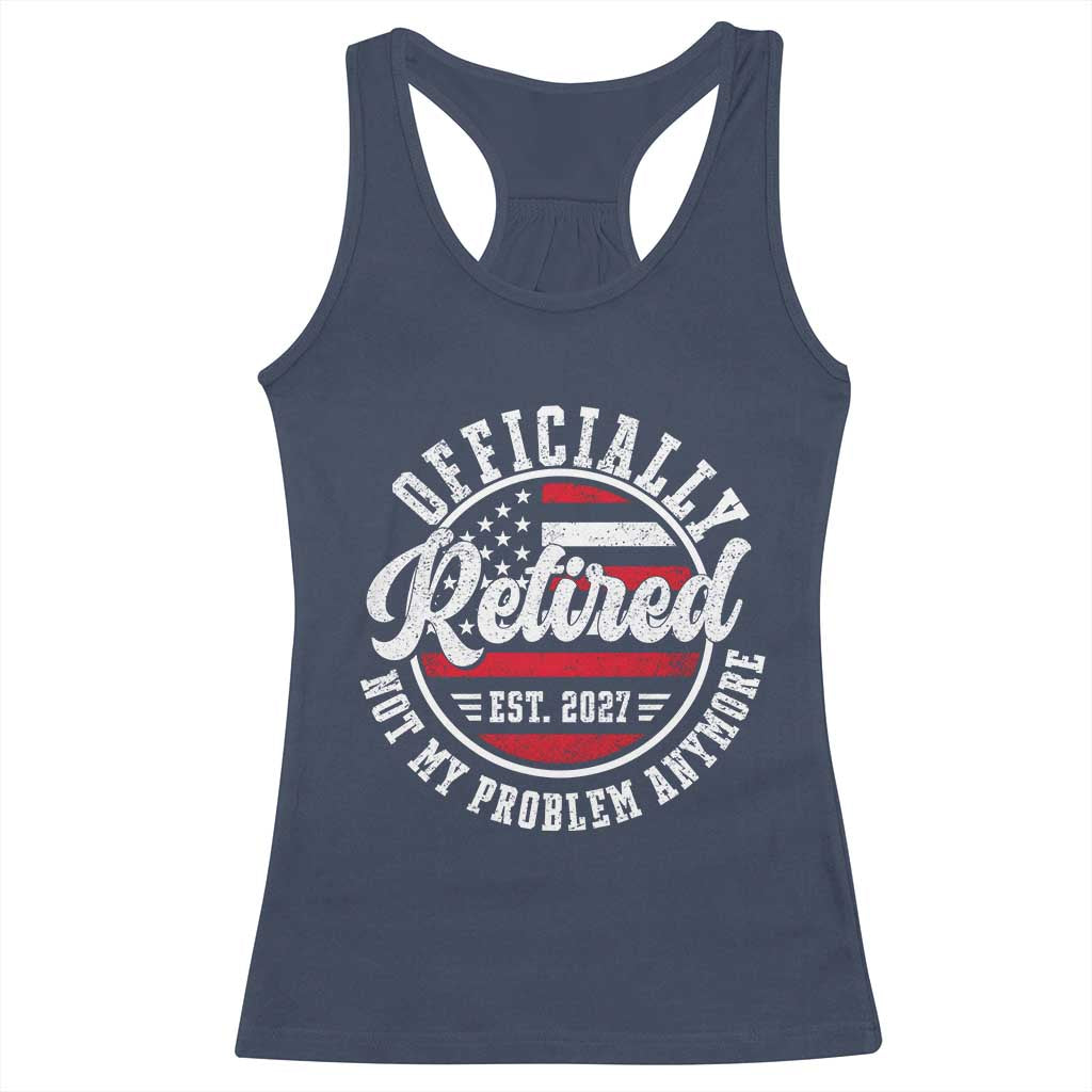 Retired 2027 Not My Problem Anymore US Flag Retirement Racerback Tank Top