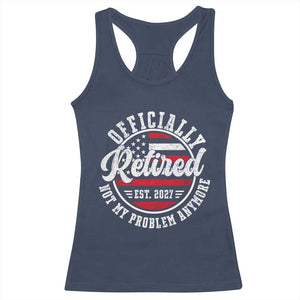 Retired 2027 Not My Problem Anymore US Flag Retirement Racerback Tank Top