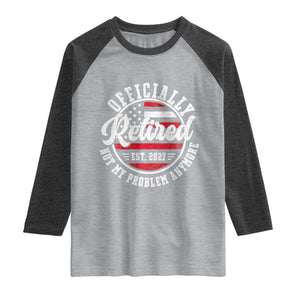 Retired 2027 Not My Problem Anymore US Flag Retirement Raglan Shirt