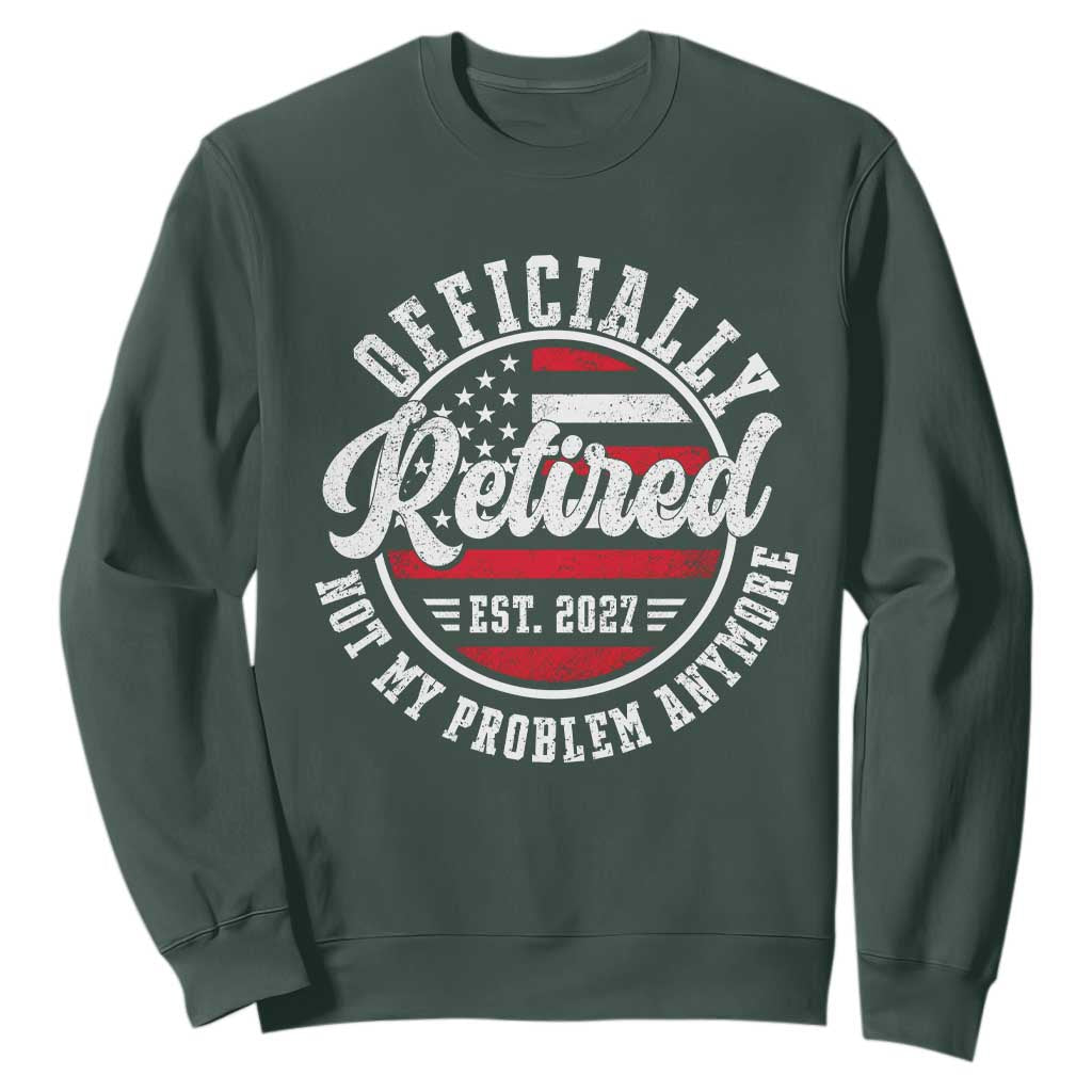 Retired 2027 Not My Problem Anymore US Flag Retirement Sweatshirt