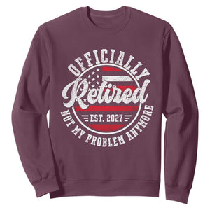 Retired 2027 Not My Problem Anymore US Flag Retirement Sweatshirt