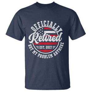 Retired 2027 Not My Problem Anymore US Flag Retirement T Shirt